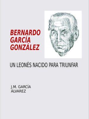 Bernardo García Álverez. Un leonés nacido para triunfar