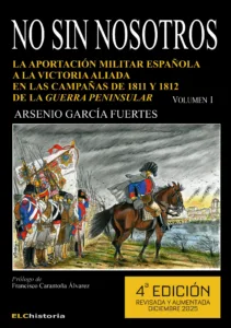 No sin nosotros. La aportación militar española a la victoria aliada en las Campañas de 1811 y 1812 de la Guerra Peninsular (Volumen I)